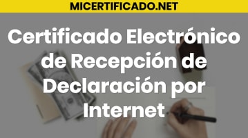 Certificado Electrónico de Recepción de Declaración por Internet